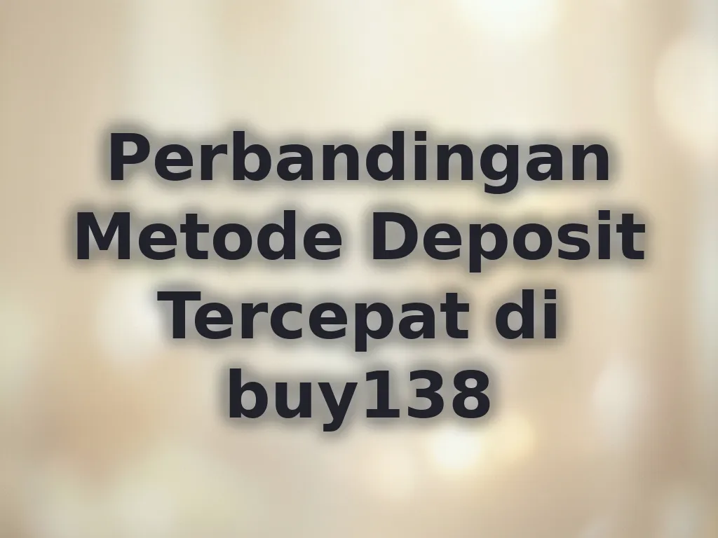 Perbandingan Metode Deposit Tercepat di buy138