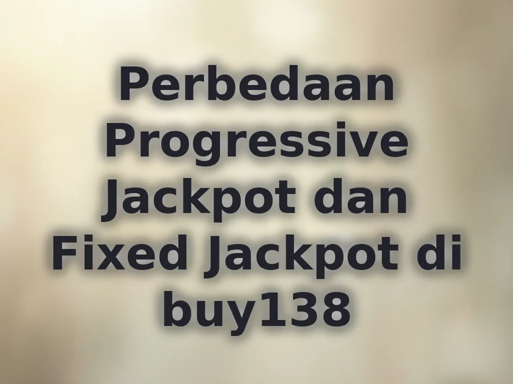 Perbedaan Progressive Jackpot dan Fixed Jackpot di buy138